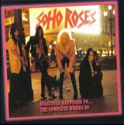 Soho Roses : Whatever Happened to... the Complete Works of Recording